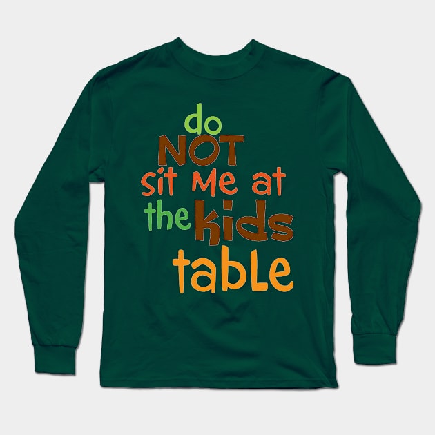 Do Not Sit Me At The Kids Table Long Sleeve T-Shirt by PeppermintClover